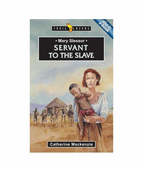 Mary Slessor Servant To The Slave Book