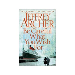 Be Careful What You Wish For Book By Jeffrey Archer